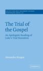 The Trial of the Gospel : An Apologetic Reading of Luke's Trial Narratives - Book