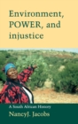 Environment, Power, and Injustice : A South African History - Book