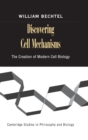 Discovering Cell Mechanisms : The Creation of Modern Cell Biology - Book
