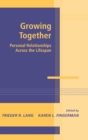Growing Together : Personal Relationships across the Life Span - Book