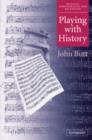 Playing with History : The Historical Approach to Musical Performance - Book
