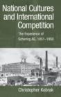 National Cultures and International Competition : The Experience of Schering AG, 1851-1950 - Book