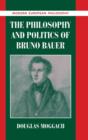 The Philosophy and Politics of Bruno Bauer - Book