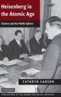 Heisenberg in the Atomic Age : Science and the Public Sphere - Book
