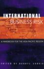 International Business Risk : A Handbook for the Asia-Pacific Region - Book