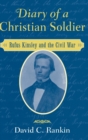 Diary of a Christian Soldier : Rufus Kinsley and the Civil War - Book