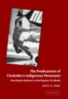 The Predicament of Chukotka's Indigenous Movement : Post-Soviet Activism in the Russian Far North - Book
