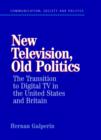 New Television, Old Politics : The Transition to Digital TV in the United States and Britain - Book