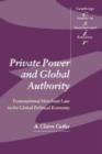 Private Power and Global Authority : Transnational Merchant Law in the Global Political Economy - Book