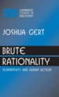 Brute Rationality : Normativity and Human Action - Book