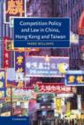 Competition Policy and Law in China, Hong Kong and Taiwan - Book