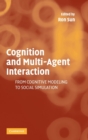Cognition and Multi-Agent Interaction : From Cognitive Modeling to Social Simulation - Book