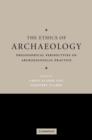 The Ethics of Archaeology : Philosophical Perspectives on Archaeological Practice - Book