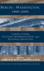 Berlin - Washington, 1800-2000 : Capital Cities, Cultural Representation, and National Identities - Book