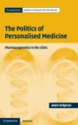 The Politics of Personalised Medicine : Pharmacogenetics in the Clinic - Book