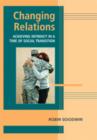Changing Relations : Achieving Intimacy in a Time of Social Transition - Book