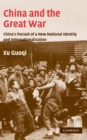 China and the Great War : China's Pursuit of a New National Identity and Internationalization - Book