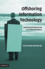 Offshoring Information Technology : Sourcing and Outsourcing to a Global Workforce - Book