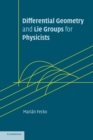 Differential Geometry and Lie Groups for Physicists - Book