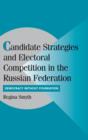 Candidate Strategies and Electoral Competition in the Russian Federation : Democracy without Foundation - Book