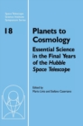 Planets to Cosmology : Essential Science in the Final Years of the Hubble Space Telescope: Proceedings of the Space Telescope Science Institute Symposium, Held in Baltimore, Maryland May 3-6, 2004 - Book