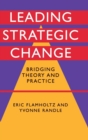 Leading Strategic Change : Bridging Theory and Practice - Book