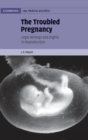 The Troubled Pregnancy : Legal Wrongs and Rights in Reproduction - Book