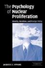 The Psychology of Nuclear Proliferation : Identity, Emotions and Foreign Policy - Book