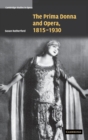 The Prima Donna and Opera, 1815-1930 - Book