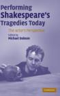 Performing Shakespeare's Tragedies Today : The Actor's Perspective - Book