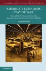 America's Economic Way of War : War and the US Economy from the Spanish-American War to the Persian Gulf War - Book