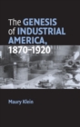 The Genesis of Industrial America, 1870-1920 - Book