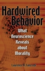 Hardwired Behavior : What Neuroscience Reveals about Morality - Book