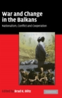 War and Change in the Balkans : Nationalism, Conflict and Cooperation - Book