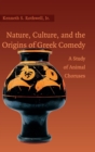 Nature, Culture, and the Origins of Greek Comedy : A Study of Animal Choruses - Book