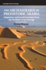 The Archaeology of Prehistoric Arabia : Adaptation and Social Formation from the Neolithic to the Iron Age - Book