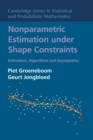 Nonparametric Estimation under Shape Constraints : Estimators, Algorithms and Asymptotics - Book