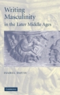 Writing Masculinity in the Later Middle Ages - Book