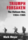 Triumph Forsaken : The Vietnam War, 1954-1965 - Book
