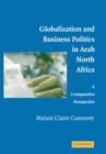 Globalization and Business Politics in Arab North Africa : A Comparative Perspective - Book