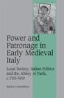 Power and Patronage in Early Medieval Italy : Local Society, Italian Politics and the Abbey of Farfa, c.700-900 - Book
