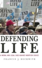 Defending Life : A Moral and Legal Case against Abortion Choice - Book