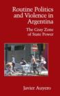 Routine Politics and Violence in Argentina : The Gray Zone of State Power - Book