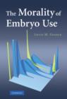 The Morality of Embryo Use - Book