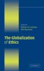 The Globalization of Ethics : Religious and Secular Perspectives - Book