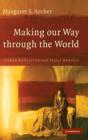 Making our Way through the World : Human Reflexivity and Social Mobility - Book