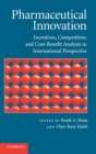 Pharmaceutical Innovation : Incentives, Competition, and Cost-Benefit Analysis in International Perspective - Book
