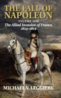 The Fall of Napoleon: Volume 1, The Allied Invasion of France, 1813-1814 - Book