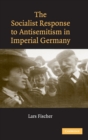 The Socialist Response to Antisemitism in Imperial Germany - Book