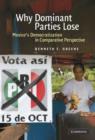 Why Dominant Parties Lose : Mexico's Democratization in Comparative Perspective - Book